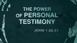 The Power of Personal Testimony