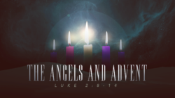 Luke 2:8-14, The Angels And Advent