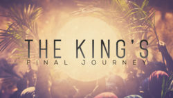 Matthew 21:1-11, The King’s Final Journey
