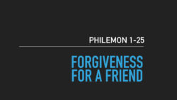 Philemon 1-25, Forgiveness For A Friend